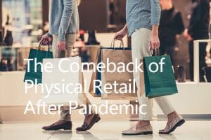 The Comeback of Physical Retail After Pandemic