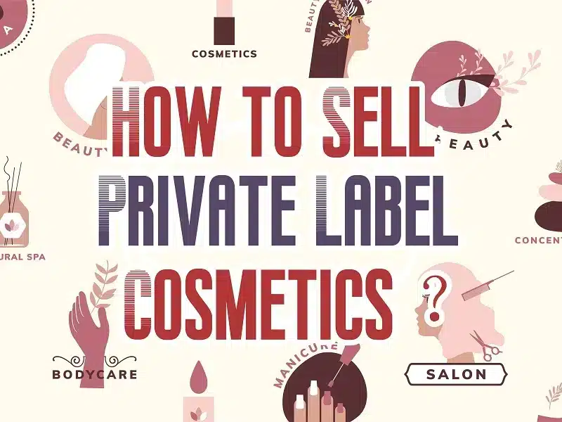 How to Sell Private Label Cosmetics