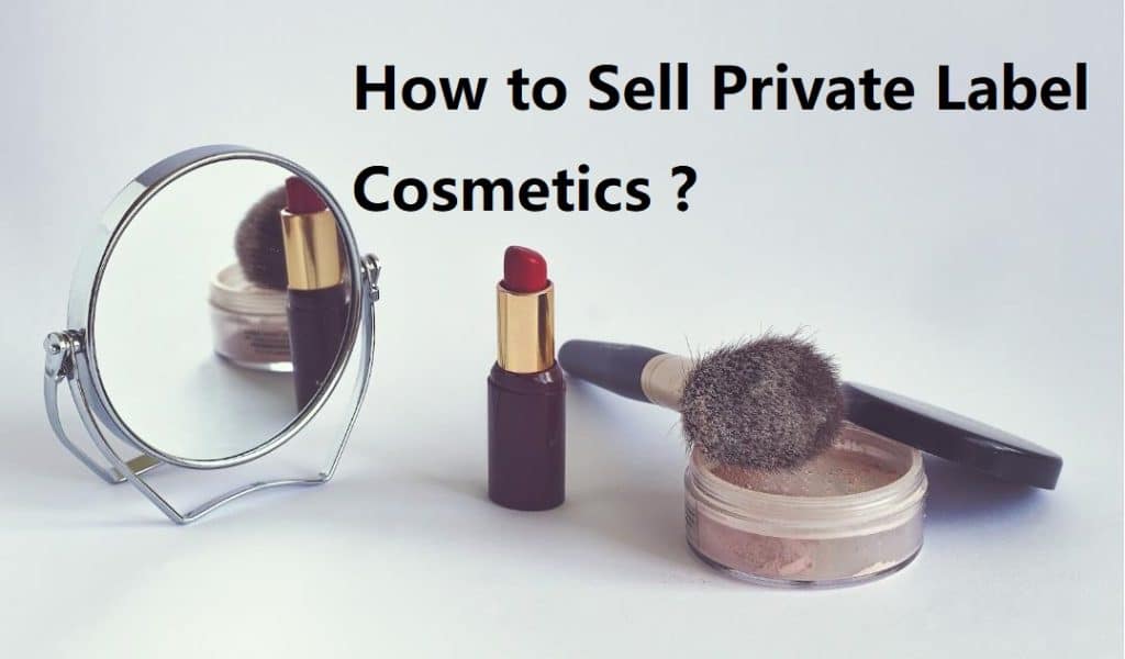How to Sell Private Label Cosmetics